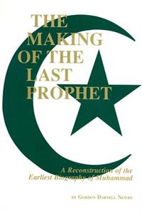 Making of the Last Prophet: A Reconstruction of the Earliest Biography of Muhammad