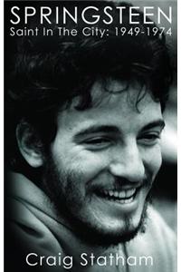 Springsteen: Saint In The City: 1949 - 1974