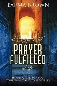 Living the Prayer Fulfilled Life