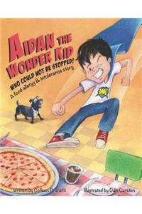 Aidan the Wonder Kid Who Could Not Be Stopped
