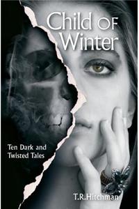 Child of Winter: Ten Dark and Twisted Tales