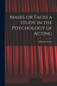 Masks or Faces a Study in the Pdychology of Acting