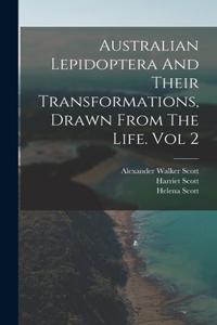 Australian Lepidoptera And Their Transformations, Drawn From The Life. Vol 2