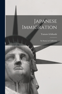 Japanese Immigration: Its Status in California