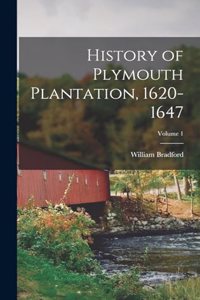 History of Plymouth Plantation, 1620-1647; Volume 1