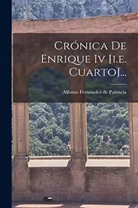 Crónica De Enrique Iv [i.e. Cuarto]...