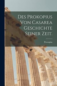 Des Prokopius von Casarea Geschichte seiner Zeit.