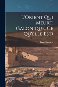 L'Orient qui meurt. (Salonique, ce qu'elle est)