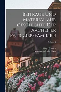 Beiträge Und Material Zur Geschichte Der Aachener Patrizier-Familien; Volume 2