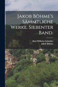 Jakob Böhme's sämmtliche Werke. Siebenter Band.
