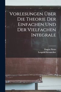 Vorlesungen Über Die Theorie Der Einfachen Und Der Vielfachen Integrale