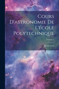 Cours D'astronomie De L'école Polytechnique; Volume 1