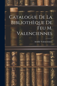 Catalogue de la Bibliothèque de feu M. Valenciennes