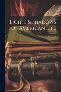 Lights & Shadows of American Life; Volume 1