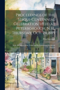 Proceedings of the Sesqui-Centennial Celebration Held at Peterborough, N.H., Thursday, Oct. 24,1889