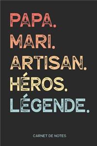 Papa. Mari. Artisan. Héros. Légende. - Carnet de Notes