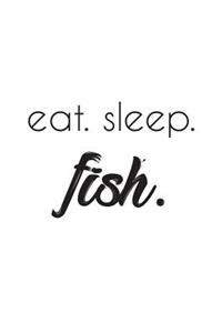 Eat Sleep Fish