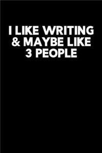 I Like Writing & Maybe Like 3 People: Writing Journal, Writer Notebook, Gift for Block Content Writers, Novel Author Birthday Present, Novelist, Journalist, Typewriter