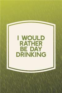 I Would Rather Be Day Drinking