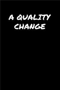 A Quality Change