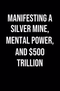 Manifesting A Silver Mine Mental Power And 500 Trillion