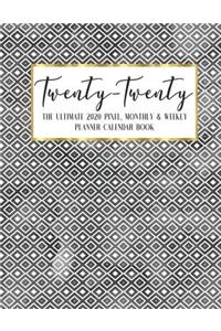Twenty - Twenty The Ultimate 2020 Pixel Monthly & Weekly Planner Calendar Book