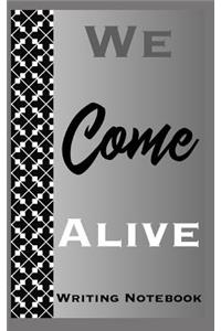 We Come Alive Writing Notebook