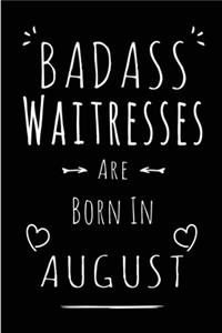 Badass Waitresses Are Born In August