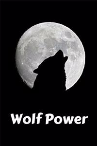 Wolf Power: Wolf Power - Fun Novelty Gift - Notebook / Diary / Journal - Small 6" X 9"