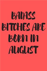 Badass Bitches Are Born in August