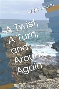 Twist, A Turn, and Around Again