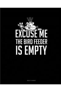 Excuse Me the Bird Feeder Is Empty