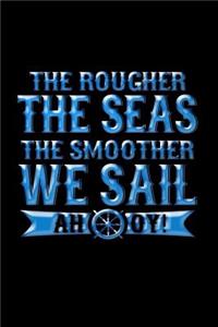 Ther Rougher The Seas The Smoother We Sail