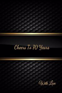 Cheers To 70 years with Love