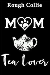 Rough Collie Mom Tea Lover