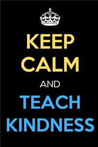 Keep Calm And Teach Kindness