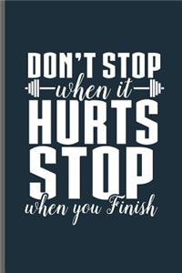 Don't stop when it Hurts stop when you Finish
