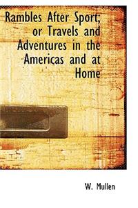 Rambles After Sport; Or Travels and Adventures in the Americas and at Home