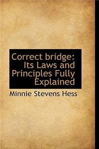 Correct Bridge: Its Laws and Principles Fully Explained