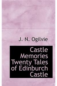 Castle Memories Twenty Tales of Edinburch Castle