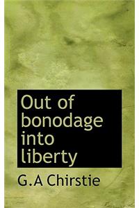 Out of Bonodage Into Liberty