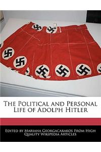 The Political and Personal Life of Adolph Hitler