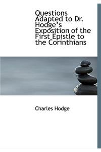 Questions Adapted to Dr. Hodge's Exposition of the First Epistle to the Corinthians