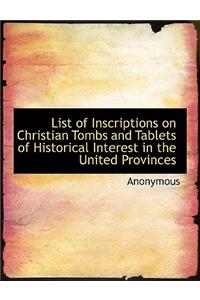 List of Inscriptions on Christian Tombs and Tablets of Historical Interest in the United Provinces
