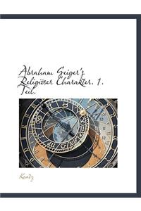 Abraham Geiger's Religioser Charakter. 1. Teil.