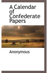 A Calendar of Confederate Papers