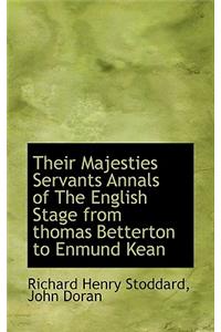 Their Majesties Servants Annals of the English Stage from Thomas Betterton to Enmund Kean