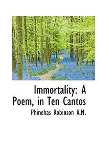 Immortality: A Poem, in Ten Cantos