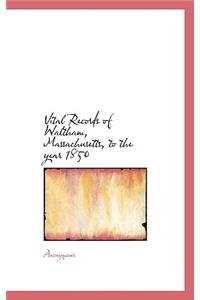 Vital Records of Waltham, Massachusetts, to the Year 1850