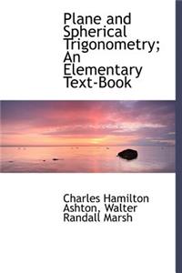 Plane and Spherical Trigonometry; An Elementary Text-Book